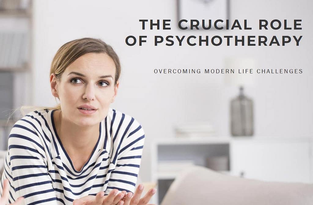 The Crucial Role of Psychotherapy in Overcoming Modern Life Challenges